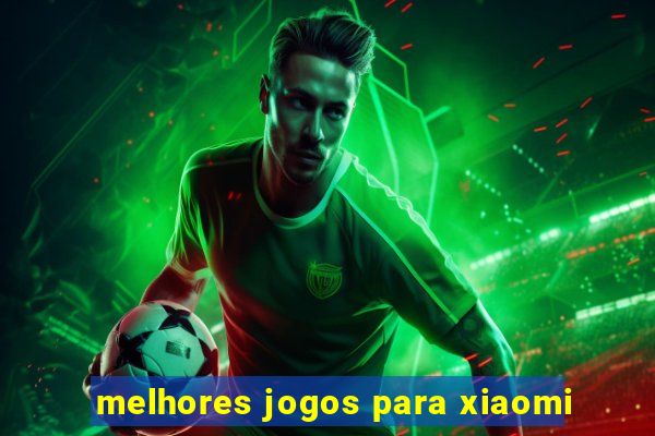 melhores jogos para xiaomi